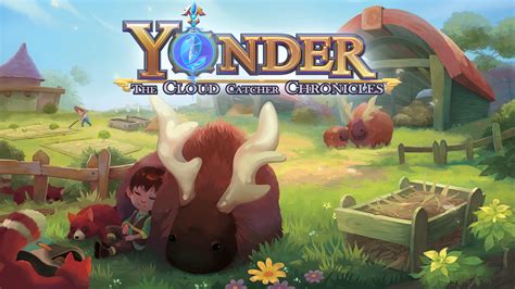  Yonder: The Cloud Catcher Chronicles が贈る、癒やしと冒険のファンタジー体験！